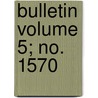 Bulletin Volume 5; No. 1570 door United States Bureau Statistics