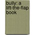 Bully: A Lift-The-Flap Book
