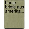 Bunte Briefe Aus Amerika... door Eugen Zabel