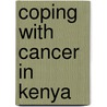 Coping With Cancer In Kenya door Philip Ouma