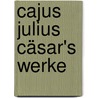 Cajus Julius Cäsar's Werke door Caesar Julius