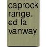 Caprock Range. Ed La Vanway by Ed La Vanway