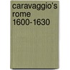 Caravaggio's Rome 1600-1630 by Rossella Vodret