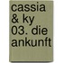 Cassia & Ky 03. Die Ankunft