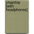 Chainfire [With Headphones]