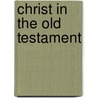 Christ in the Old Testament door James A. Borland