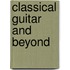Classical Guitar and Beyond