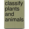 Classify Plants and Animals door Beth Stewart