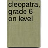 Cleopatra, Grade 6 on Level by Judith Lechner