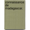 Connaissance de Madagascar. door Louis Lacaille