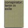 Conspirator: Lenin in Exile by Helen Rappaport