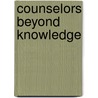 Counselors Beyond Knowledge door Oliver Matar