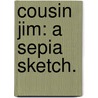 Cousin Jim: a sepia sketch. door L. Higgin