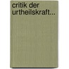 Critik Der Urtheilskraft... by Immanual Kant