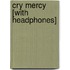 Cry Mercy [With Headphones]