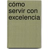 Cómo servir con excelencia door Mariana Pizzo