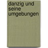 Danzig Und Seine Umgebungen by Gotthilf Lschin