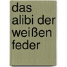 Das Alibi der weißen Feder door Gisela Von Wissel
