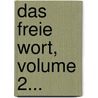 Das Freie Wort, Volume 2... door Carl Saenger