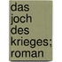 Das Joch Des Krieges; Roman