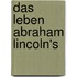 Das Leben Abraham Lincoln's