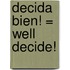 Decida Bien! = Well Decide!