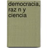 Democracia, Raz N y Ciencia door Ricardo Miguel Etchegaray