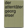 Der Attentäter Georg Elser by Helmut Ortner