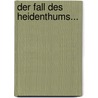 Der Fall Des Heidenthums... by Heinrich Gottlieb Tzschirner