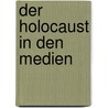 Der Holocaust in den Medien door Petra Schilling