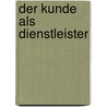 Der Kunde Als Dienstleister door Oskar Grun