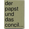 Der Papst und das Concil... door Ignaz Von Doellinger