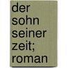 Der Sohn Seiner Zeit; Roman door Luise Mühlbach