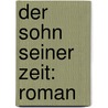 Der Sohn seiner Zeit: Roman door Mühlbach Luise