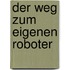 Der Weg zum eigenen Roboter