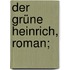 Der grüne Heinrich, Roman;