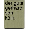 Der gute Gerhard von Köln. door Karl Joseph Simrock