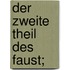 Der zweite Theil des Faust;