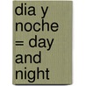 Dia y Noche = Day and Night door Robin Nelson