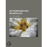 Dictionnaire Des Incr Dules by A.M.a. De Guynemer