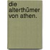 Die Alterthümer von Athen.