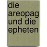 Die Areopag Und Die Epheten door Adolf Philippi