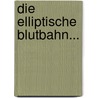 Die Elliptische Blutbahn... by Georg E. Vend