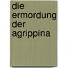 Die Ermordung Der Agrippina by Patrick Roesler
