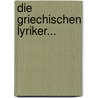 Die Griechischen Lyriker... door Georg Thudichum