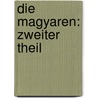 Die Magyaren: zweiter Theil by H.E.R. Belani