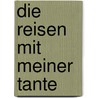 Die Reisen mit meiner Tante by Graham Greene