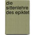 Die Sittenlehre des Epiktet