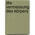 Die Vermessung des Körpers