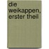 Die Weikappen, erster Theil